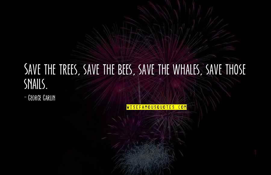 Up With Trees Quotes By George Carlin: Save the trees, save the bees, save the