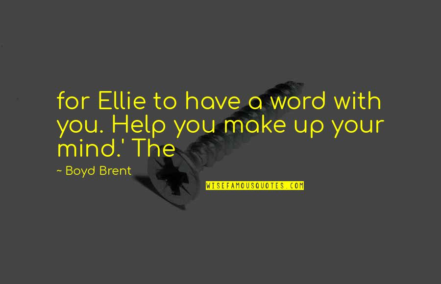 Up You Quotes By Boyd Brent: for Ellie to have a word with you.