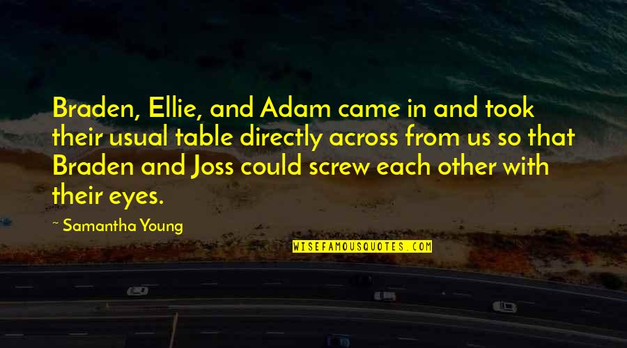 Up Young Ellie Quotes By Samantha Young: Braden, Ellie, and Adam came in and took