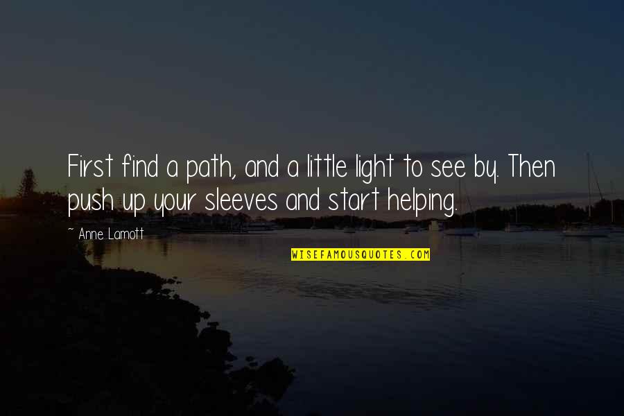 Up Your Sleeve Quotes By Anne Lamott: First find a path, and a little light