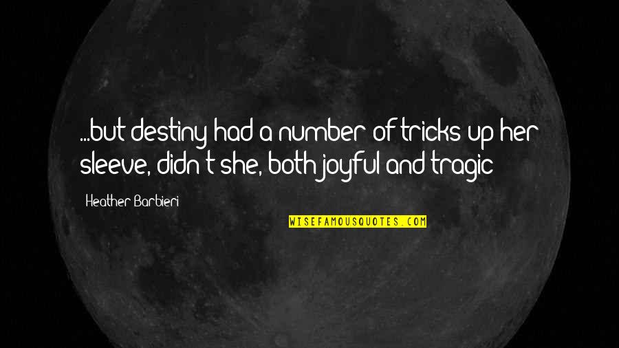 Up Your Sleeve Quotes By Heather Barbieri: ...but destiny had a number of tricks up