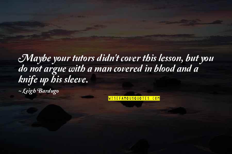 Up Your Sleeve Quotes By Leigh Bardugo: Maybe your tutors didn't cover this lesson, but