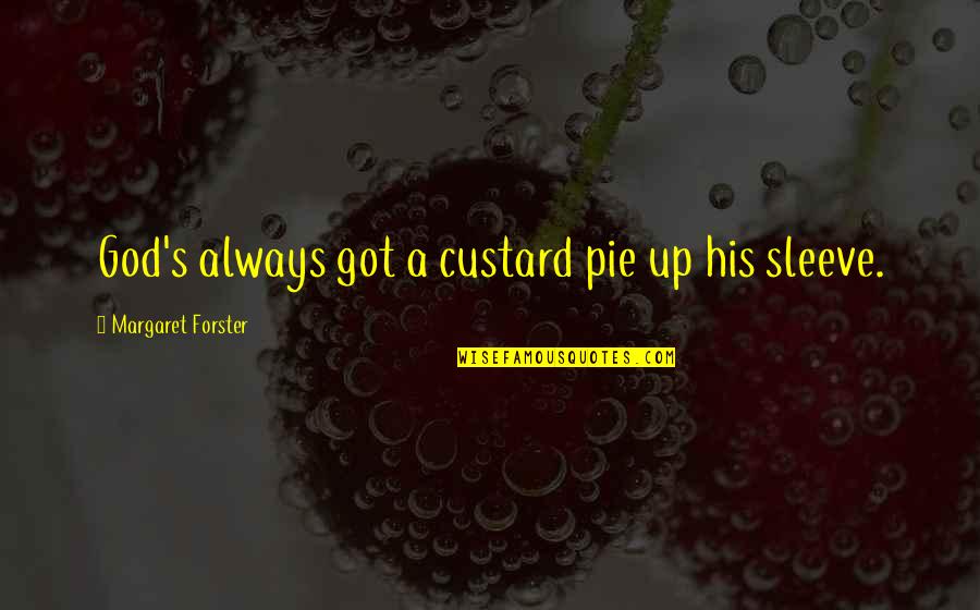 Up Your Sleeve Quotes By Margaret Forster: God's always got a custard pie up his