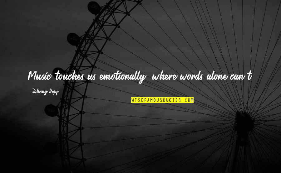 Upadesa Quotes By Johnny Depp: Music touches us emotionally, where words alone can't. Upadesa Quotes By Johnny Depp: Music touches us emotionally, where words alone can't.
