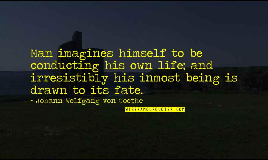 Upadesa Undiyar Quotes By Johann Wolfgang Von Goethe: Man imagines himself to be conducting his own Upadesa Undiyar Quotes By Johann Wolfgang Von Goethe: Man imagines himself to be conducting his own