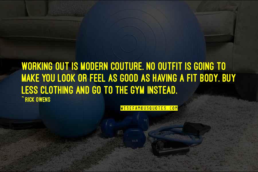 Upadesa Undiyar Quotes By Rick Owens: Working out is modern couture. No outfit is Upadesa Undiyar Quotes By Rick Owens: Working out is modern couture. No outfit is