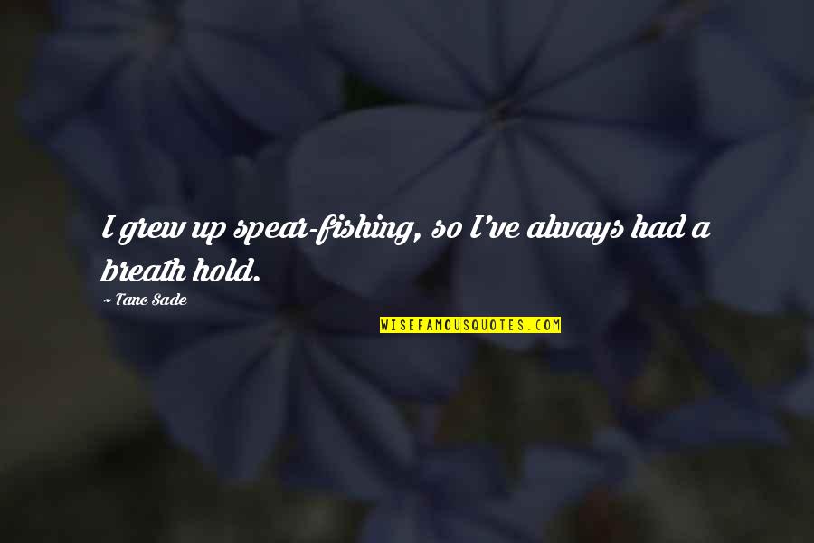 Upadesh In English Quotes By Tanc Sade: I grew up spear-fishing, so I've always had