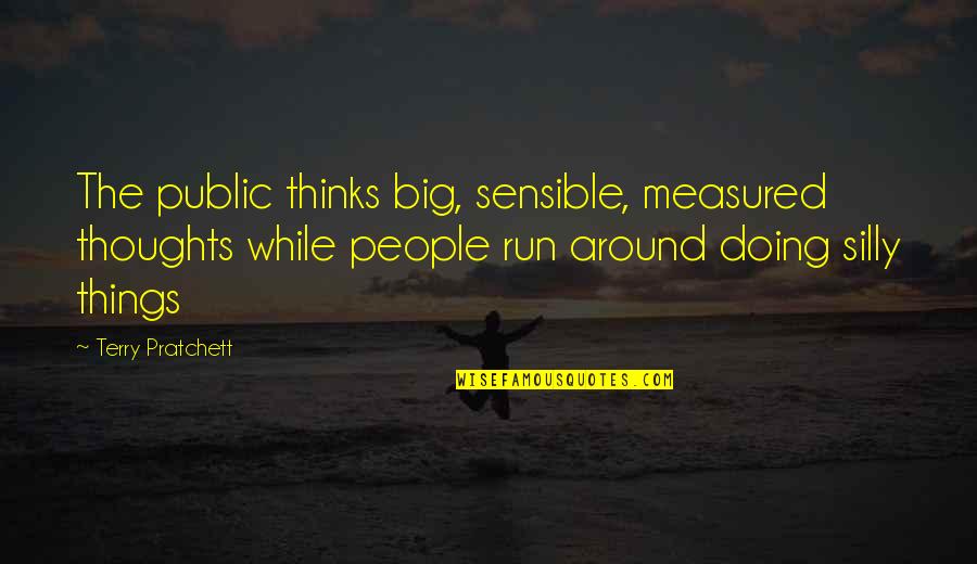 Upadesh In English Quotes By Terry Pratchett: The public thinks big, sensible, measured thoughts while Upadesh In English Quotes By Terry Pratchett: The public thinks big, sensible, measured thoughts while