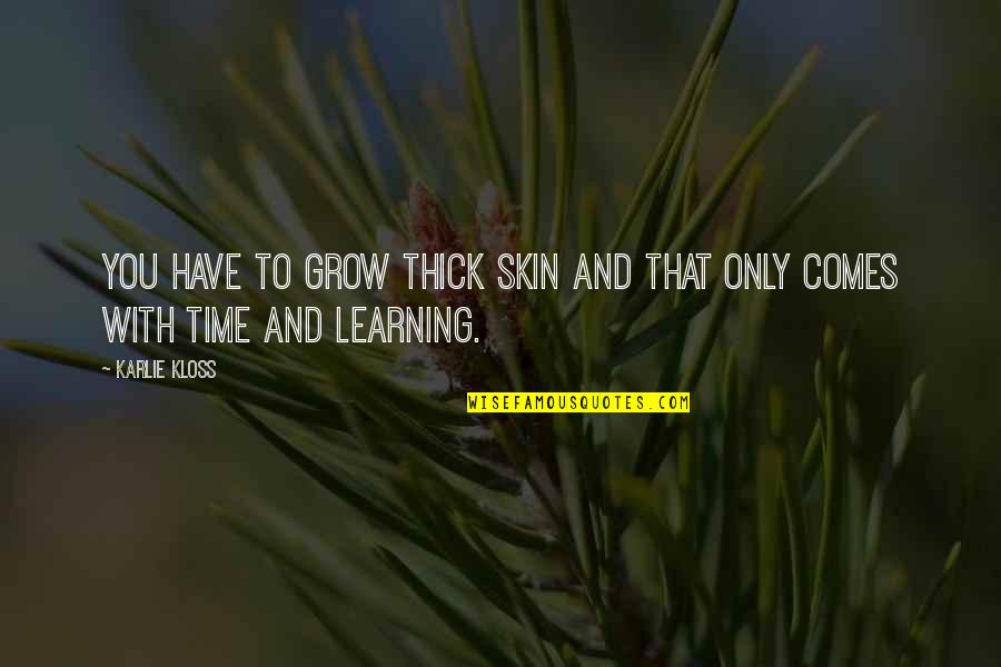 Upadhya Bandara Quotes By Karlie Kloss: You have to grow thick skin and that