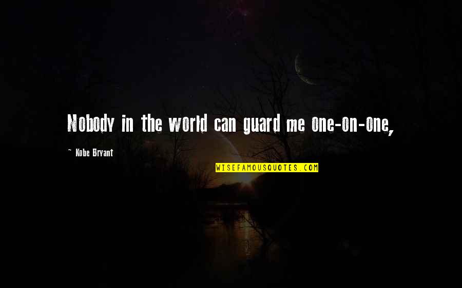Upadhyaya Arpita Quotes By Kobe Bryant: Nobody in the world can guard me one-on-one,