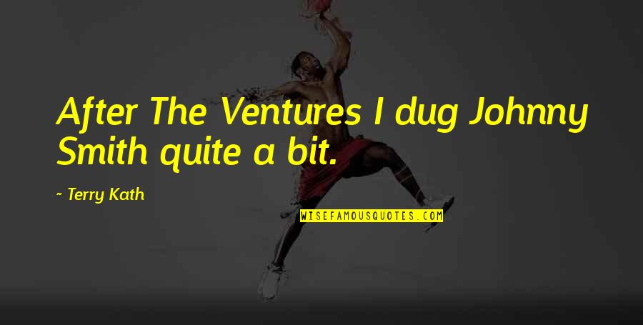 Upakan Sa Quotes By Terry Kath: After The Ventures I dug Johnny Smith quite Upakan Sa Quotes By Terry Kath: After The Ventures I dug Johnny Smith quite
