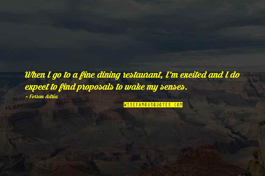 Upakara Quotes By Ferran Adria: When I go to a fine dining restaurant,