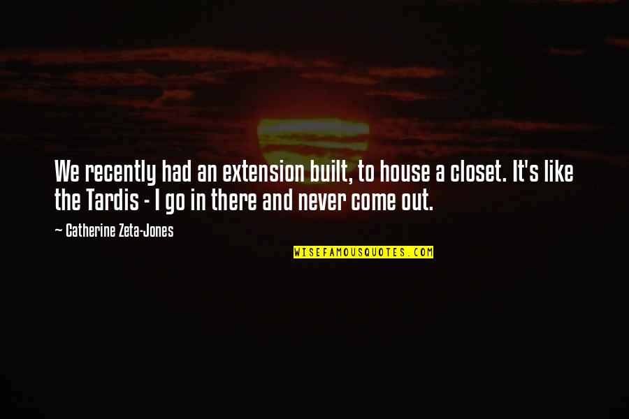 Upanayanam Quotes By Catherine Zeta-Jones: We recently had an extension built, to house Upanayanam Quotes By Catherine Zeta-Jones: We recently had an extension built, to house