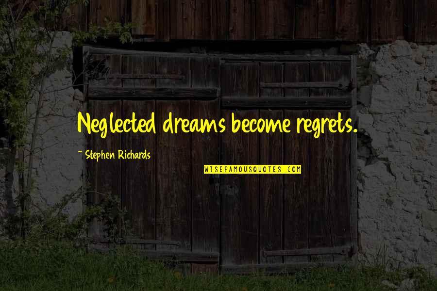 Upanayanam Quotes By Stephen Richards: Neglected dreams become regrets. Upanayanam Quotes By Stephen Richards: Neglected dreams become regrets.