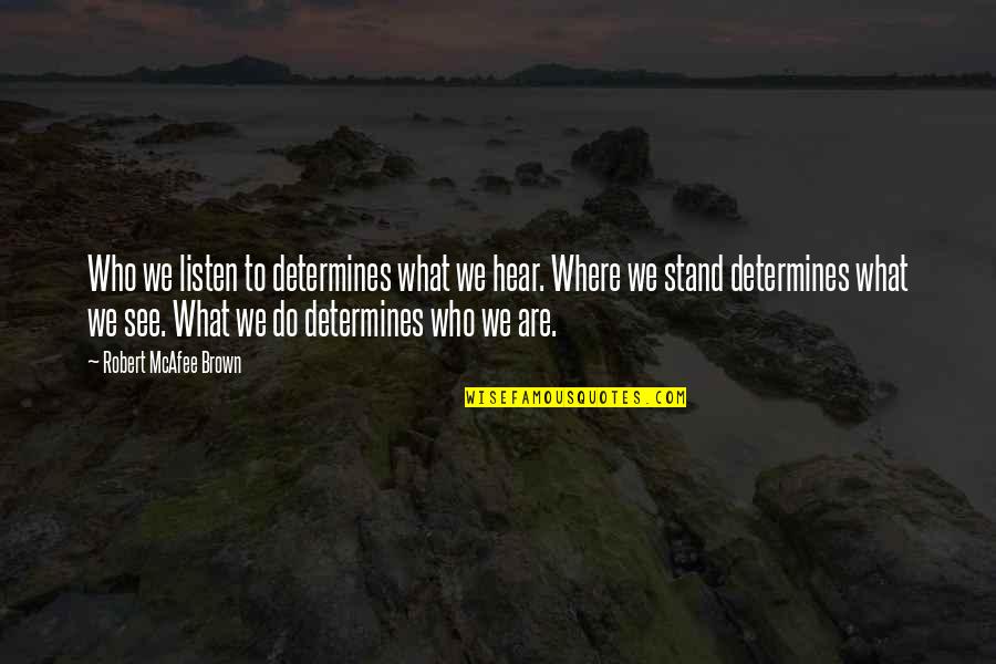 Upanishadic Equation Quotes By Robert McAfee Brown: Who we listen to determines what we hear.