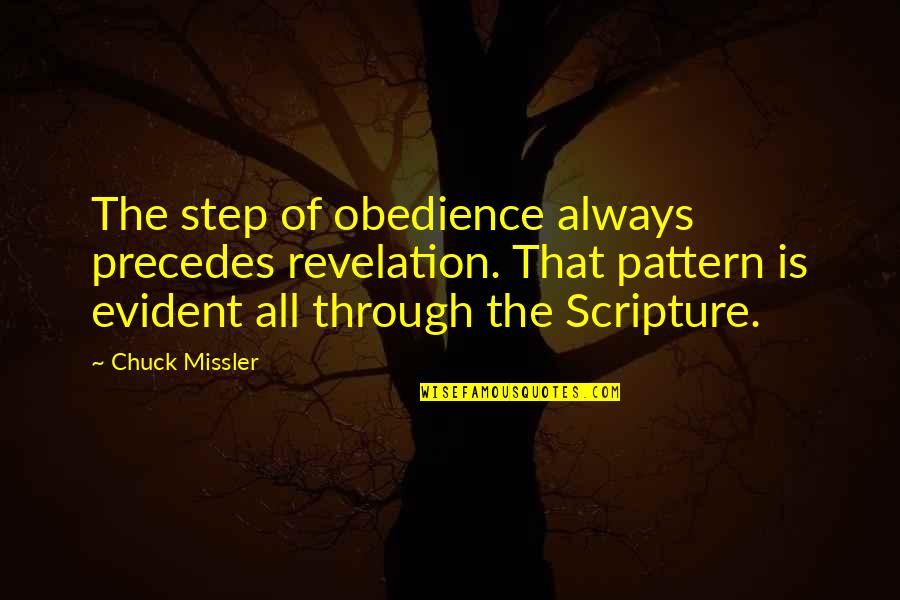 Uparel Quotes By Chuck Missler: The step of obedience always precedes revelation. That Uparel Quotes By Chuck Missler: The step of obedience always precedes revelation. That