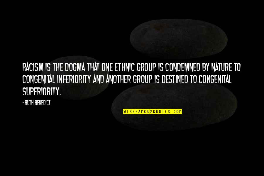 Uparel Quotes By Ruth Benedict: Racism is the dogma that one ethnic group Uparel Quotes By Ruth Benedict: Racism is the dogma that one ethnic group