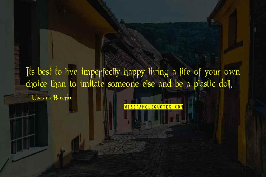 Upasana Quotes By Upasana Banerjee: Its best to live imperfectly happy living a