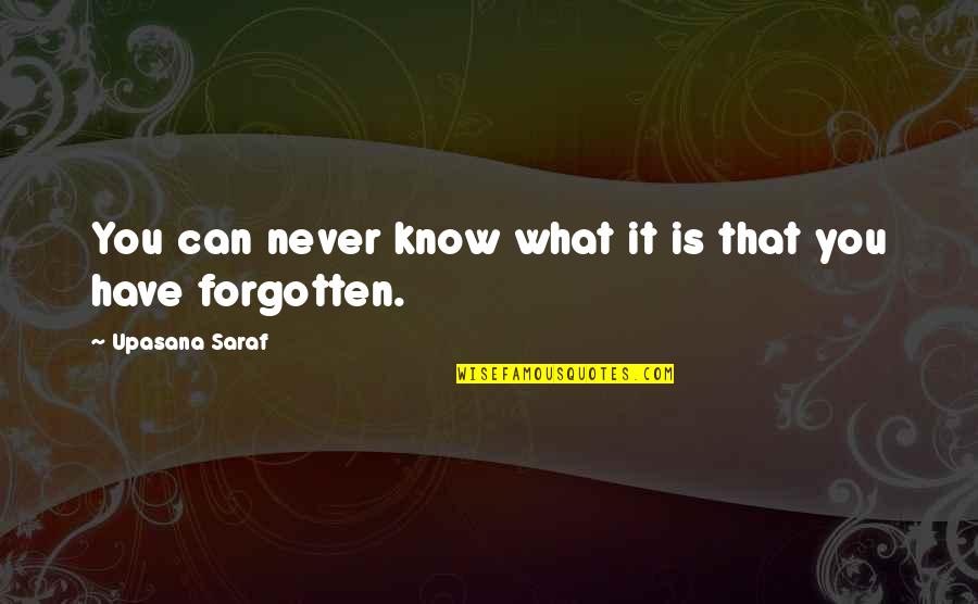 Upasana Quotes By Upasana Saraf: You can never know what it is that