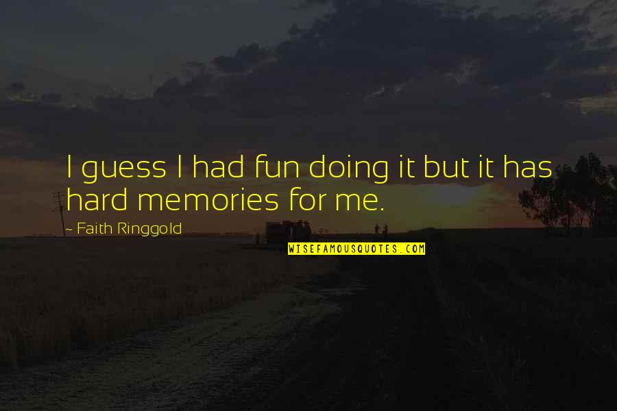 Upasane Majice Quotes By Faith Ringgold: I guess I had fun doing it but Upasane Majice Quotes By Faith Ringgold: I guess I had fun doing it but
