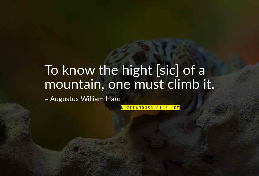 Upasirasi Quotes By Augustus William Hare: To know the hight [sic] of a mountain,