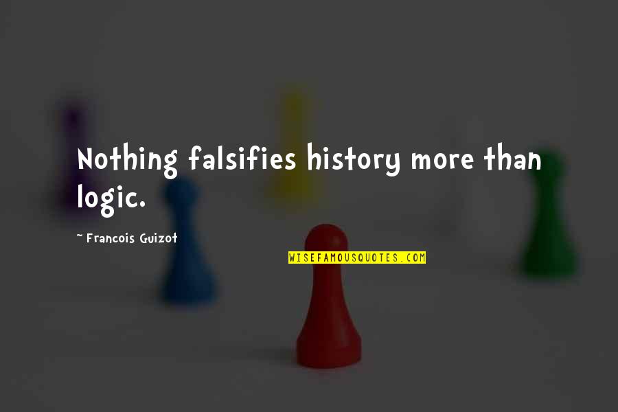Upasirasi Quotes By Francois Guizot: Nothing falsifies history more than logic.