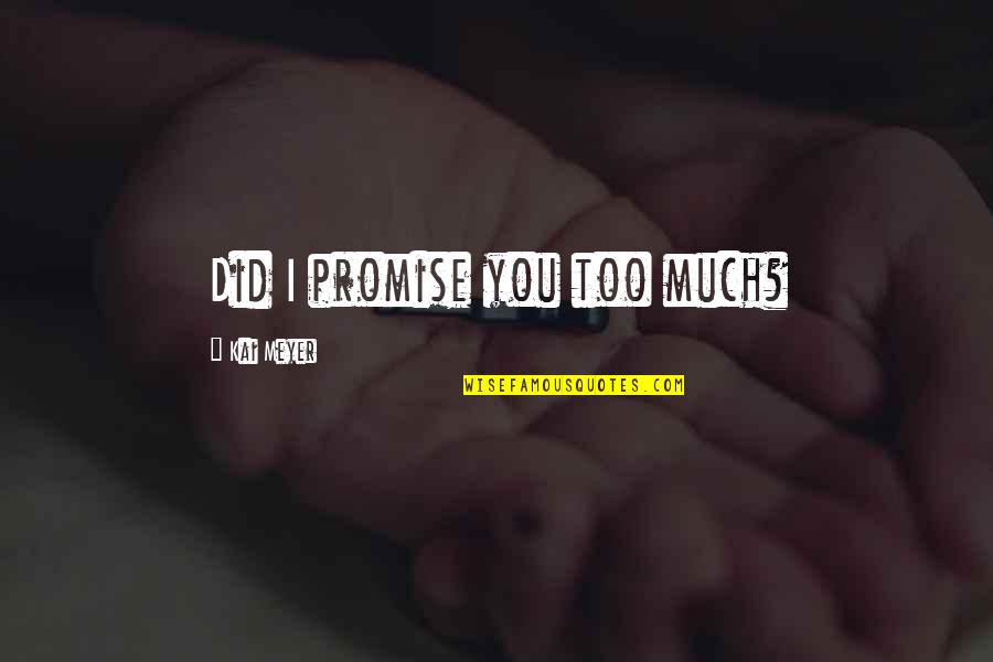 Upasirasi Quotes By Kai Meyer: Did I promise you too much?