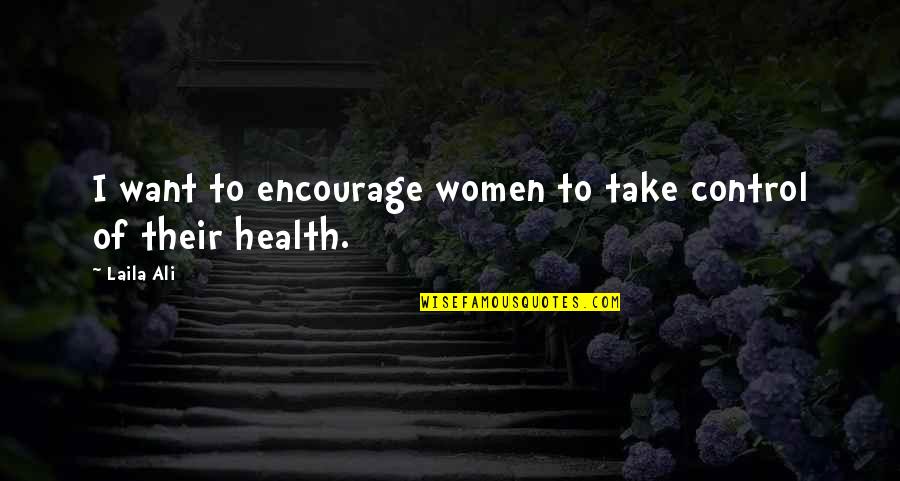 Upaya Bela Quotes By Laila Ali: I want to encourage women to take control