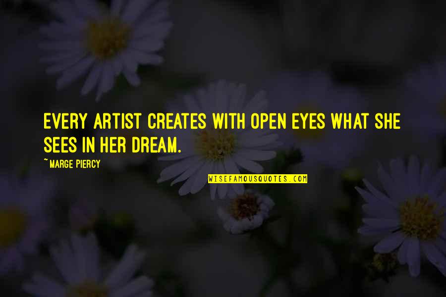 Upaya Bela Quotes By Marge Piercy: Every artist creates with open eyes what she
