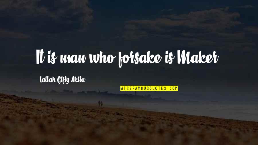 Upaya Menghadapi Quotes By Lailah Gifty Akita: It is man who forsake is Maker.