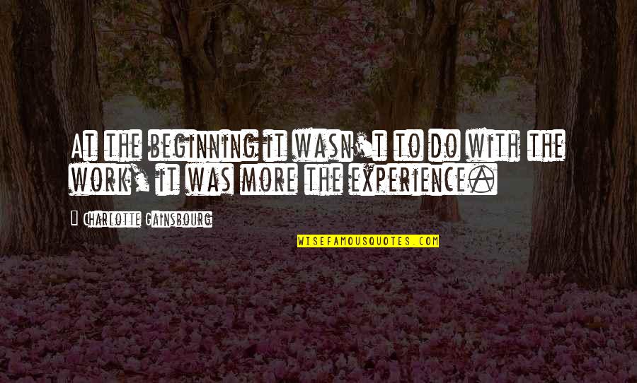 Upayas Quotes By Charlotte Gainsbourg: At the beginning it wasn't to do with