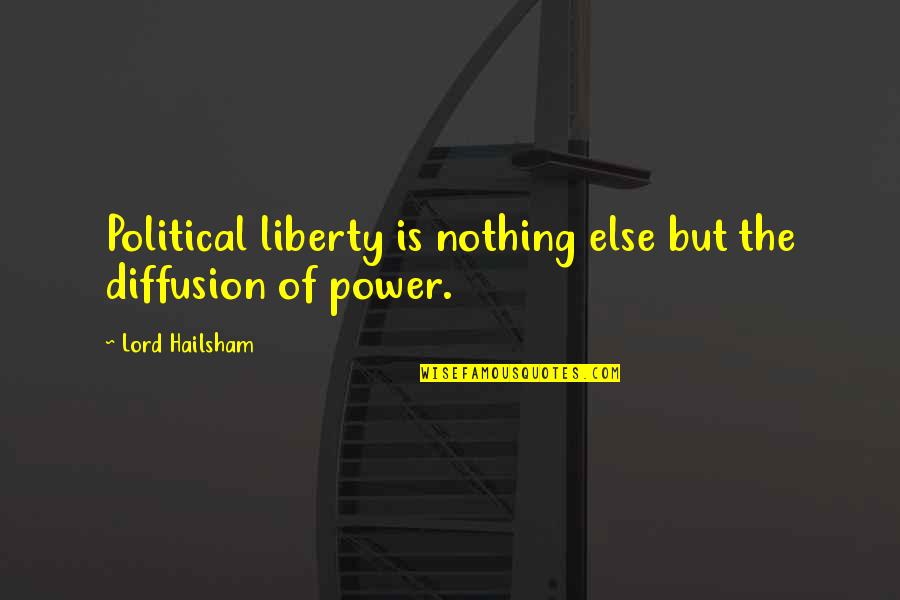 Upbearer Quotes By Lord Hailsham: Political liberty is nothing else but the diffusion Upbearer Quotes By Lord Hailsham: Political liberty is nothing else but the diffusion