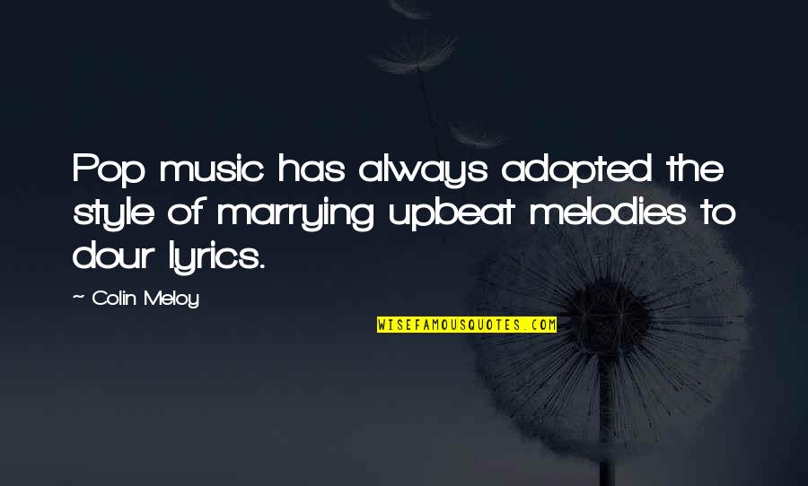 Upbeat Quotes By Colin Meloy: Pop music has always adopted the style of