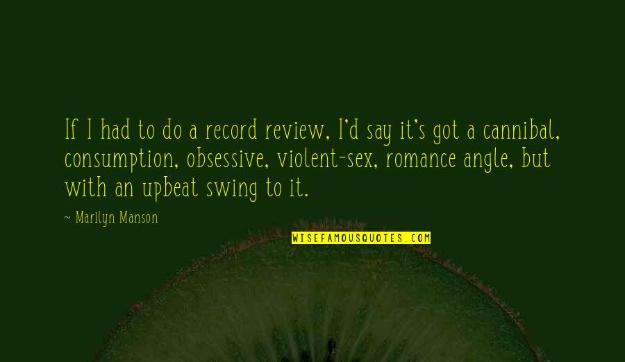 Upbeat Quotes By Marilyn Manson: If I had to do a record review,