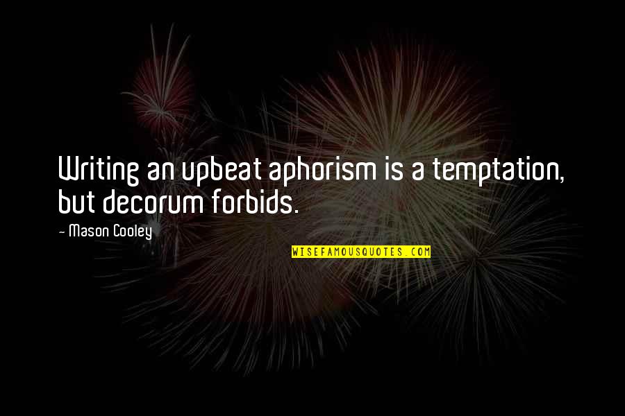 Upbeat Quotes By Mason Cooley: Writing an upbeat aphorism is a temptation, but