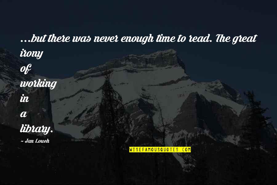 Upbraided Ponytail Quotes By Jan Louch: ...but there was never enough time to read.