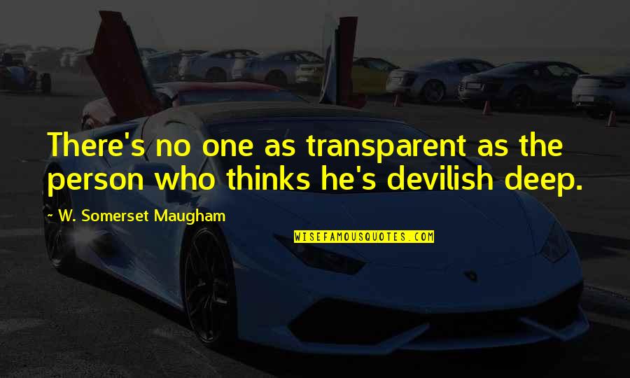Upbuilding Quotes By W. Somerset Maugham: There's no one as transparent as the person