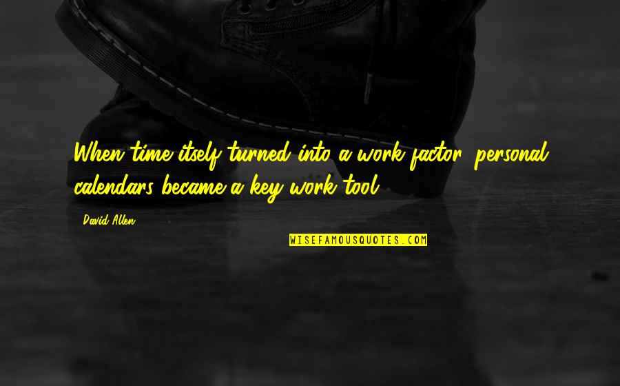 Upbuttcoconut Quotes By David Allen: When time itself turned into a work factor, Upbuttcoconut Quotes By David Allen: When time itself turned into a work factor,