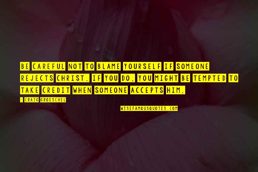 Upc Insurance Quote Quotes By Craig Groeschel: Be careful not to blame yourself if someone Upc Insurance Quote Quotes By Craig Groeschel: Be careful not to blame yourself if someone