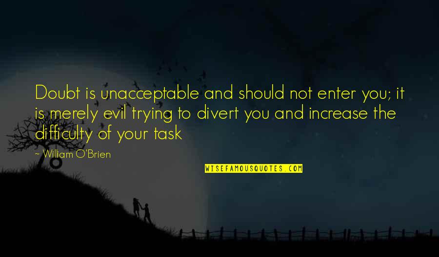 Upcoming Birthday Quotes By William O'Brien: Doubt is unacceptable and should not enter you;