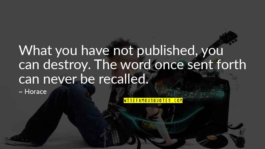 Upcoming Blessings Quotes By Horace: What you have not published, you can destroy.