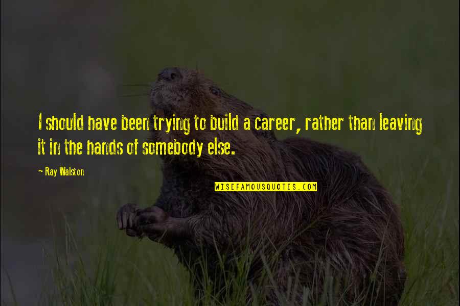 Upcoming Blessings Quotes By Ray Walston: I should have been trying to build a