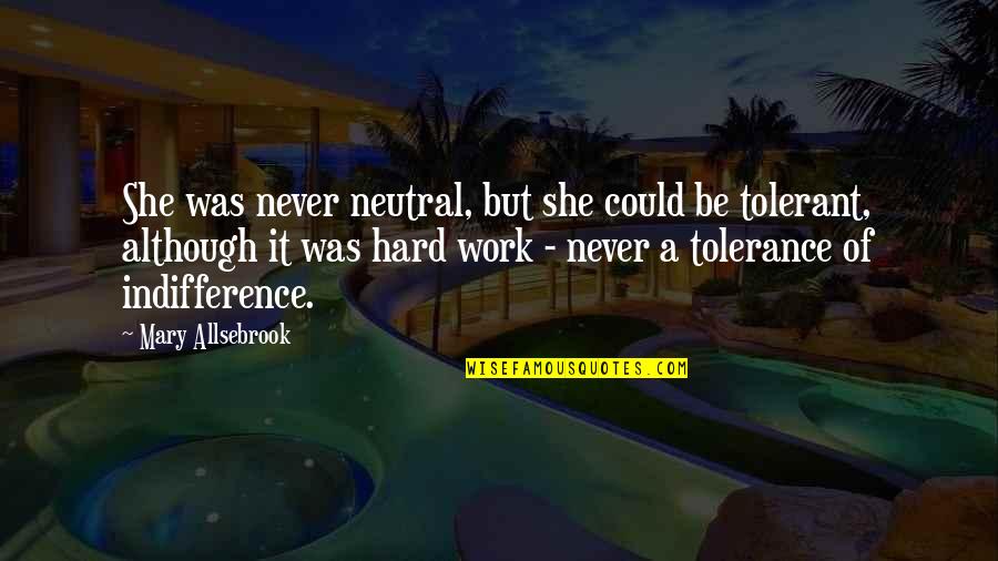 Upcoming Change Quotes By Mary Allsebrook: She was never neutral, but she could be Upcoming Change Quotes By Mary Allsebrook: She was never neutral, but she could be