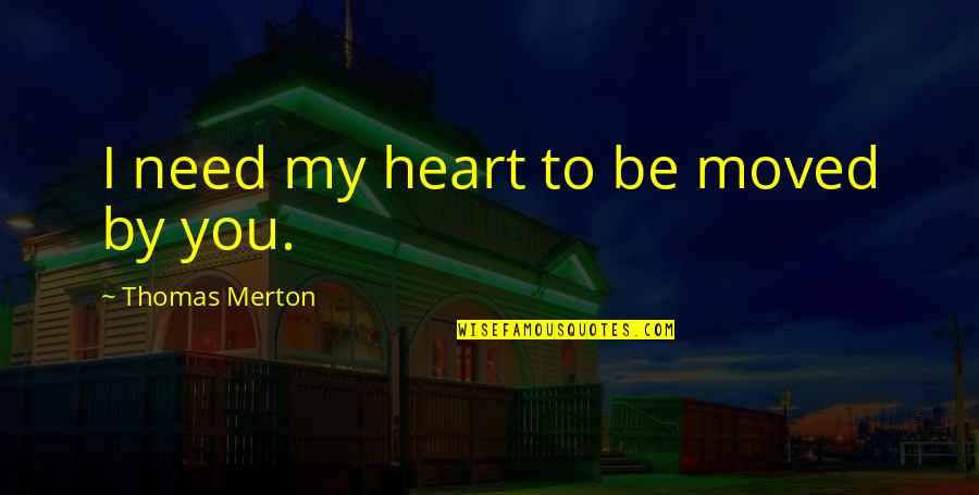 Upcoming Marriage Quotes By Thomas Merton: I need my heart to be moved by