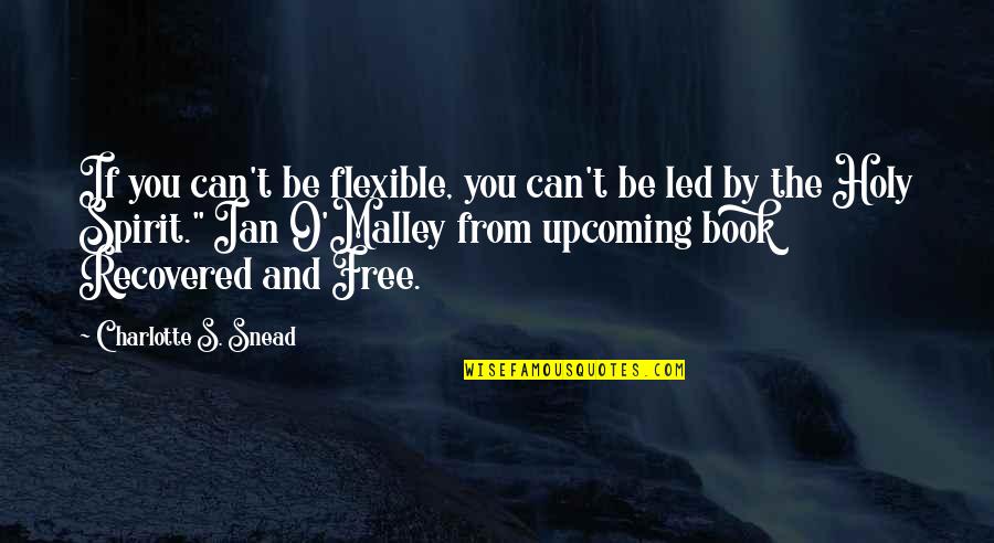 Upcoming Quotes By Charlotte S. Snead: If you can't be flexible, you can't be