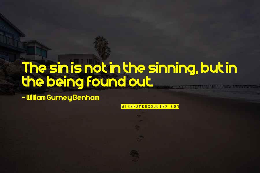 Upcountry Provisions Quotes By William Gurney Benham: The sin is not in the sinning, but