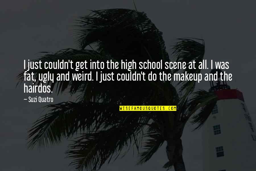 Upcycle Ideas Quotes By Suzi Quatro: I just couldn't get into the high school Upcycle Ideas Quotes By Suzi Quatro: I just couldn't get into the high school
