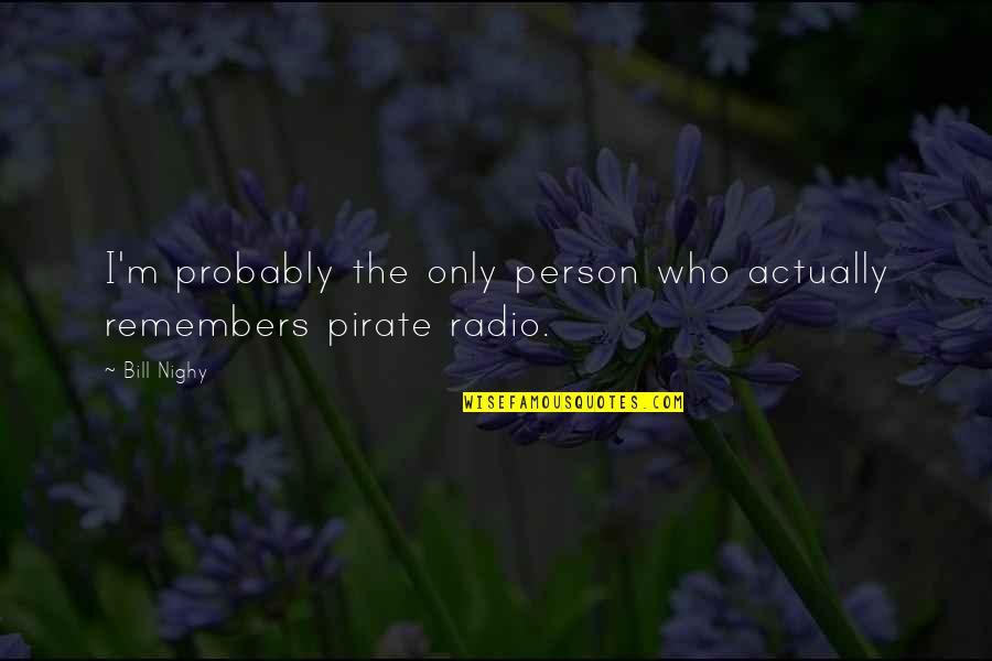 Upcycle Products Quotes By Bill Nighy: I'm probably the only person who actually remembers