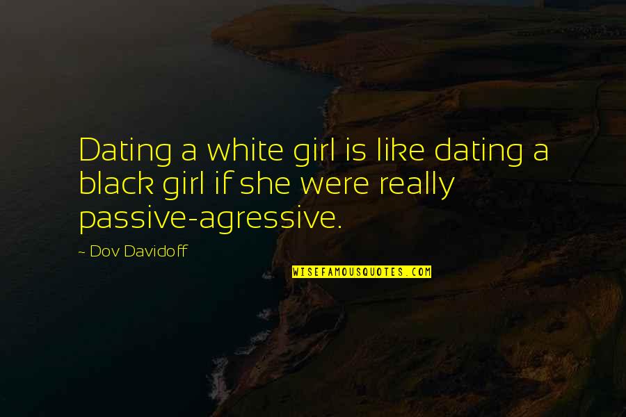 Upcycle Products Quotes By Dov Davidoff: Dating a white girl is like dating a