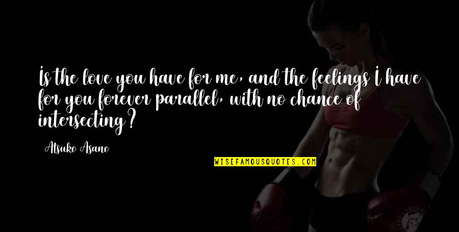 Upcycle Shoes Quotes By Atsuko Asano: Is the love you have for me, and Upcycle Shoes Quotes By Atsuko Asano: Is the love you have for me, and